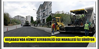 KUŞADASI’NDA HİZMET SEFERBERLİĞİ EGE MAHALLESİ İLE SÜRÜYOR  