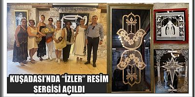 KUŞADASI’NDA “İZLER” RESİM SERGİSİ AÇILDI
