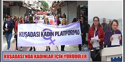 KUŞADASI’NDA KADINLAR İÇİN YÜRÜDÜLER
