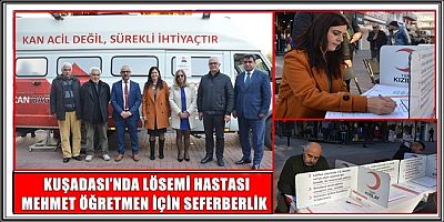KUŞADASI’NDA LÖSEMİ HASTASI MEHMET ÖĞRETMEN İÇİN SEFERBERLİK