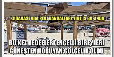 KUŞADASI’NDA PLAJ VANDALLARI YİNE İŞ BAŞINDA