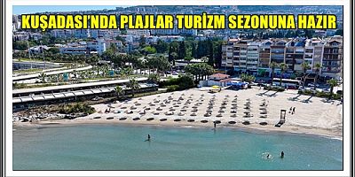KUŞADASI’NDA PLAJLAR TURİZM SEZONUNA HAZIR