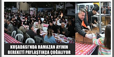 KUŞADASI’NDA RAMAZAN AYININ BEREKETİ PAYLAŞTIKÇA ÇOĞALIYOR