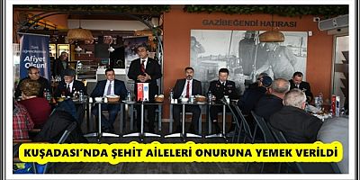 KUŞADASI’NDA ŞEHİT AİLELERİ ONURUNA YEMEK VERİLDİ