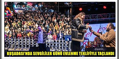 KUŞADASI’NDA SEVGİLİLER GÜNÜ EVLENME TEKLİFİYLE TAÇLANDI