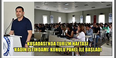 KUŞADASI’NDA TURİZM HAFTASI ‘KADIN İSTİHDAMI’ KONULU PANEL İLE BAŞLADI 