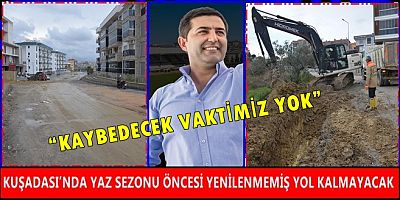 KUŞADASI’NDA YAZ SEZONU ÖNCESİ YENİLENMEMİŞ YOL KALMAYACAK