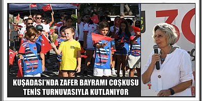 KUŞADASI'NDA ZAFER BAYRAMI COŞKUSU TENİS TURNUVASIYLA KUTLANIYOR