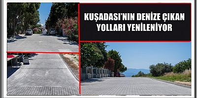 KUŞADASI’NIN DENİZE ÇIKAN YOLLARI YENİLENİYOR