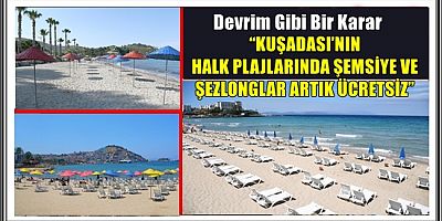 KUŞADASI’NIN HALK PLAJLARINDA ŞEMSİYE VE ŞEZLONGLAR ARTIK ÜCRETSİZ”