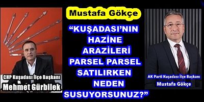 “KUŞADASI’NIN HAZİNE ARAZİLERİ PARSEL PARSEL SATILIRKEN NEDEN SUSUYORSUNUZ?”