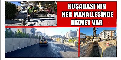 KUŞADASI’NIN HER MAHALLESİNDE HİZMET VAR