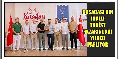 KUŞADASI’NIN İNGLİZ TURİST PAZARINDAKİ YILDIZI PARLIYOR