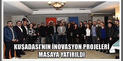 KUŞADASI’NIN İNOVASYON PROJELERİ MASAYA YATIRILDI