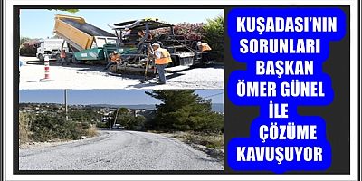 KUŞADASI’NIN SORUNLARI BAŞKAN ÖMER GÜNEL İLE ÇÖZÜME KAVUŞUYOR