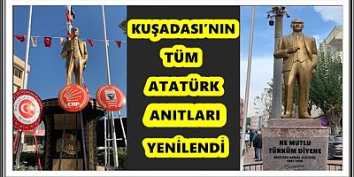 KUŞADASI’NIN TÜM ATATÜRK ANITLARI YENİLENDİ 