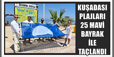KUŞADASI PLAJLARI 25 MAVİ BAYRAK İLE TAÇLANDI