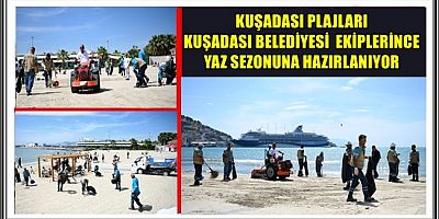 KUŞADASI PLAJLARI KUŞADASI BELEDİYESİ  EKİPLERİNCE YAZ SEZONUNA HAZIRLANIYOR