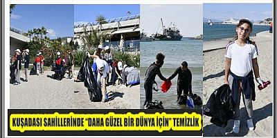 KUŞADASI SAHİLLERİNDE “DAHA GÜZEL BİR DÜNYA İÇİN” TEMİZLİK 