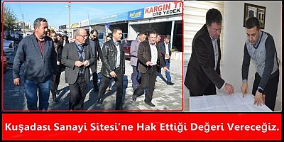 Kuşadası Sanayi Sitesi’ne hak ettiği değeri  vereceğiz. 