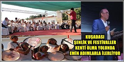 KUŞADASI ŞENLİK VE FESTİVALLER KENTİ OLMA YOLUNDA EMİN ADIMLARLA İLERLİYOR