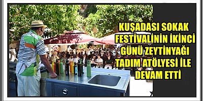 KUŞADASI SOKAK FESTİVALİNİN İKİNCİ GÜNÜ ZEYTİNYAĞI TADIM ATÖLYESİ İLE DEVAM ETTİ
