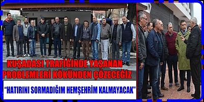 KUŞADASI TRAFİĞİNDE YAŞANAN PROBLEMLERİ KÖKÜNDEN ÇÖZECEĞİZ