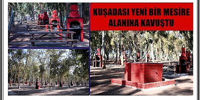 KUŞADASI YENİ BİR MESİRE ALANINA KAVUŞTU