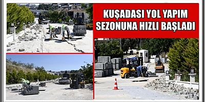 KUŞADASI YOL YAPIM SEZONUNA HIZLI BAŞLADI 