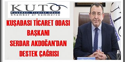 KUTO BAŞKANI SERDAR AKDOĞAN’DAN DESTEK ÇAĞRISI