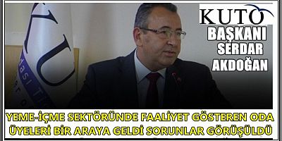 KUTO’DA YEME-İÇME SEKTÖRÜNDE FAALİYET GÖSTEREN ODA ÜYELERİ BİR ARAYA GELDİ SORUNLAR GÖRÜŞÜLDÜ