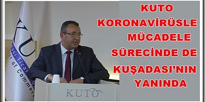 KUTO KORONAVİRÜSLE MÜCADELE SÜRECİNDE DE KUŞADASI’NIN YANINDA