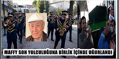 MAFFY SON YOLCULUĞUNA BİRLİK İÇİNDE UĞURLANDI 