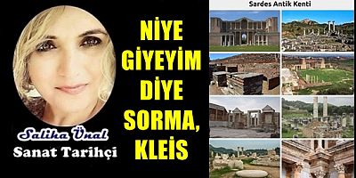 NİYE GİYEYİM DİYE SORMA, KLEİS