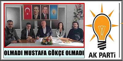 OLMADI MUSTAFA GÖKÇE OLMADI