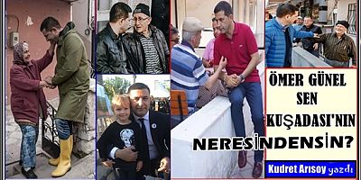 ÖMER GÜNEL SEN KUŞADASI’NIN  NERESİNDENSİN?