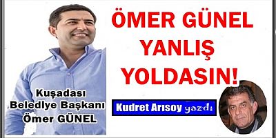 ÖMER GÜNEL YANLIŞ YOLDASIN!