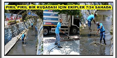 PIRIL PIRIL BİR KUŞADASI İÇİN EKİPLER 7/24 SAHADA