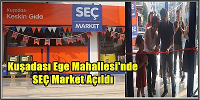 SEÇ MARKET’İN AÇILIŞI YAPILDI