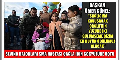 SEVİNÇ BALONLARI SMA HASTASI ÇAĞLA İÇİN GÖKYÜZÜNE UÇTU