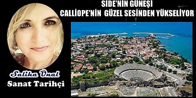 SİDE'NİN GÜNEŞİ CALLİOPE'NİN  GÜZEL SESİNDEN YÜKSELİYOR
