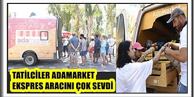 TATİLCİLER ADAMARKET EKSPRES ARACINI ÇOK SEVDİ