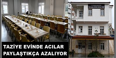 TAZİYE EVİNDE ACILAR PAYLAŞTIKÇA AZALIYOR