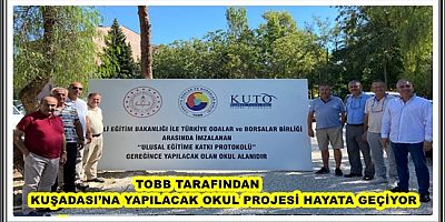 TOBB TARAFINDAN KUŞADASI’NA YAPILACAK OKUL PROJESİ HAYATA GEÇİYOR