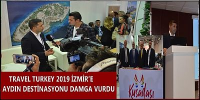 TRAVEL TURKEY 2019 İZMİR’E AYDIN DESTİNASYONU DAMGA VURDU