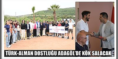 TÜRK-ALMAN DOSTLUĞU ADAGÖL’DE KÖK SALACAK