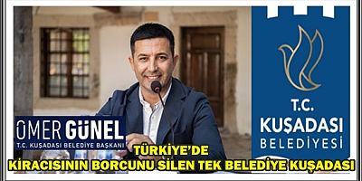 TÜRKİYE’DE KİRACISININ BORCUNU SİLEN TEK BELEDİYE KUŞADASI