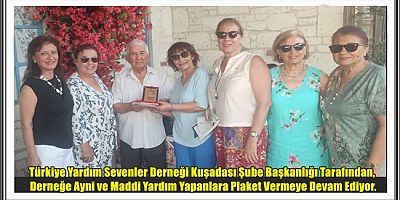 Türkiye Yardım Sevenler Derneği Kuşadası Şube Başkanlığı Tarafından, Derneğe Ayni ve Maddi Yardım Yapanlara Plaket Vermeye Devam Ediyor.