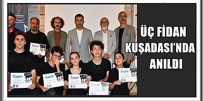 ÜÇ FİDAN KUŞADASI’NDA ANILDI