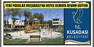 YENİ PARKLAR KUŞADASI’NA NEFES OLMAYA DEVAM EDİYOR 